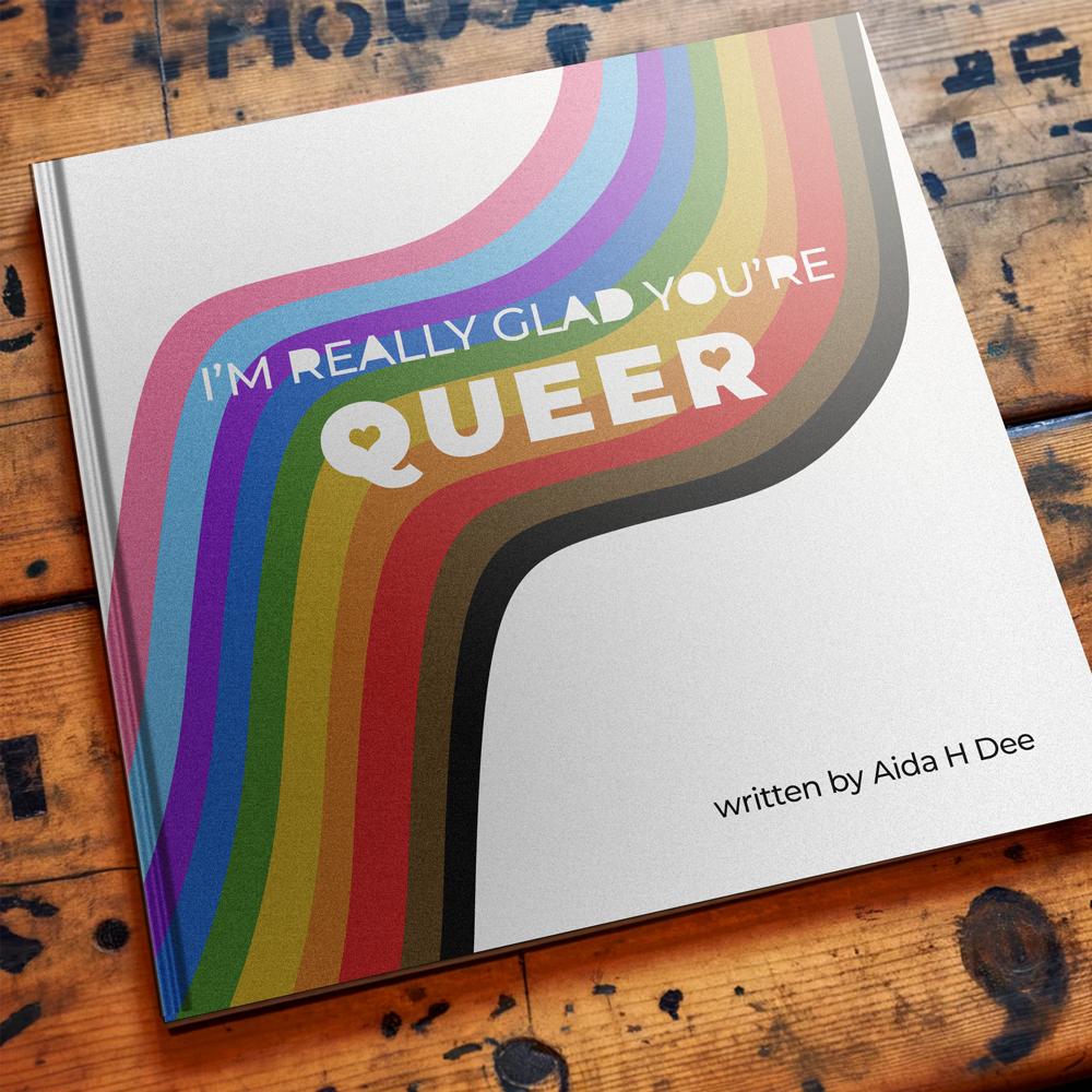 I'm Really Glad You're Queer, by Aida H Dee [PRE-ORDER]